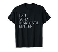Do What Makes You Better - T-Shirt de Motivation Minimaliste T-Shirt