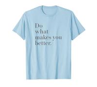 Do What Makes You Better - T-Shirt de Motivation Minimaliste T-Shirt