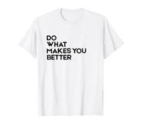 Do What Makes You Better - T-Shirt de Motivation Minimaliste T-Shirt