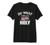 Do What Makes You Happy Holy Humor Saying T-Shirt Haut de Gamme