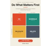 Do What Matters First: The Daily Eisenhower Matrix Planner for Focus, Priorities, and Getting the Right Things Done - Beat Procrastination in 90 Days