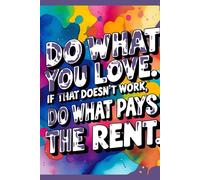 Do What You Love. If That Doesn´t Work, Do What Pays The Rent - Motivational Notebook - Journal for Affirmations, Goals & Ideas | Inspirational Gift ... Work, Self-Care, Gratitude & Productivity