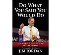 Do What You Said You Would Do Fighting for Freedom in the Swamp by Jim Jordan Jim Jordan (Auteur)