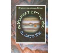 Do Whatever The F*** You Want: Manifestation Journal Edition