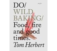 Do Wild Baking: Food, Fire and Good Times (Do Books) - [Version Originale] Inconnu (Auteur)