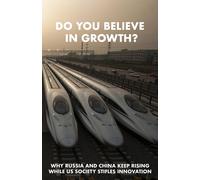 Do You Believe In Growth?: Why Russia And China Keep Rising While Us Society Stifles Innovation