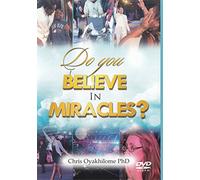 Do You Believe In Miracles ? Chris Oyakhilome PhD