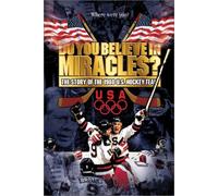 Do You Believe in Miracles? The Story of the 1980 U.S. Hockey Team by Craig R. Whitney