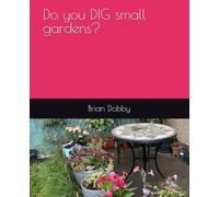 Do you DIG small gardens?
