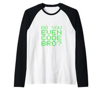 Do You Even Code Bro? Citation Amusante de Codage de Programmation Manche Raglan