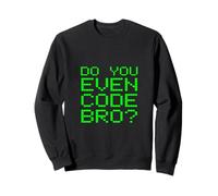 Do You Even Code Bro? Citation Amusante de Codage de Programmation Sweatshirt