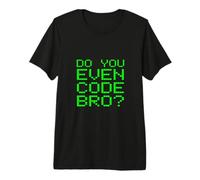Do You Even Code Bro? Citation Amusante de Codage de Programmation T-Shirt Haut de Gamme
