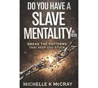 Do You Have A Slave Mentality in 2026: Truth for Anyone Ready to Finally Be Free