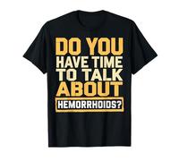 Do You Have Time To Talk About Hemorrhoids T-Shirt