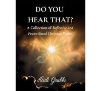 Do You Hear That?: A Collection of Reflective and Praise-Based Christian Poems