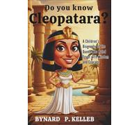 Do you Know Cleopatra?: A Children's Biography of the Queen Who Ruled Egypt with Wisdom and Courage