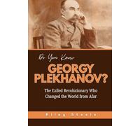 Do You Know Georgy Plekhanov?: The Exiled Revolutionary Who Changed the World from Afar