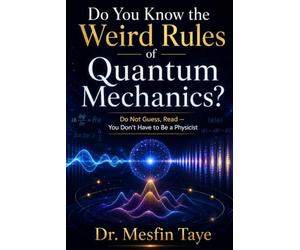 Do You Know the Weird Rules of Quantum Mechanics?: Do Not Guess, Read - You Don't Have to Be a Physicist