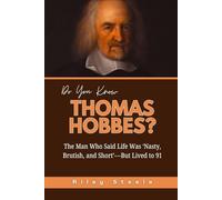 Do You Know Thomas Hobbes?: The Man Who Said Life Was ‘Nasty, Brutish, and Short’-But Lived to 91