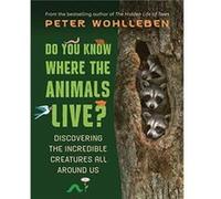 Do You Know Where the Animals Live by Peter Wohlleben Peter Wohlleben (Auteur)