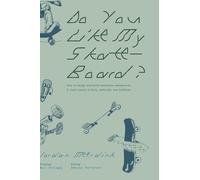 Do You Like My Skateboard?: How to design and build handmade skateboards. A crash course in tools, materials, and methods.