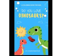 Do You Love Dinosaurs?: A Coloring Book For Kids. Big And Simple Images With Animals, Butterflies, Cute Things & Landscape (Bold And Easy Coloring)