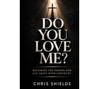 Do You Love Me?: Becoming the Person God Can Trust With Covenant
