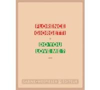 Do you love me ? Florence Giorgetti (Auteur)