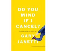 Do You Mind If I Cancel?: (Things That Still Annoy Me)