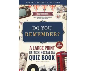 Do You Remember? A Large Print British Nostalgia Quiz Book for Seniors: 500 Questions on the TV, Music, Food & Royal Moments of 1940s-1980s Britain