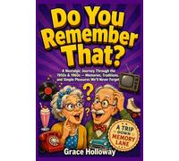 Do You Remember That? A Joyful Flashback Through the 1950s and 1960s: Childhood Memories, Lost Traditions, and the Simple Life That Made Us Who We Are
