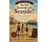 Do You Remember the Seaside?: Large Print Stories and Memory Prompts of the Great British Seaside Holiday: Donkey Rides, Deckchairs and the End of the Pier
