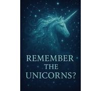 Do You Remember the Unicorns?