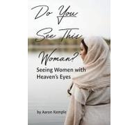 Do You See This Woman? Seeing Women With Heaven's Eyes
