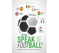Do you speak Football ?: Le glossaire complet du football à travers le monde