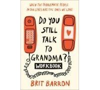 Do You Still Talk To Grandma? Workbook