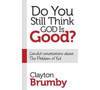Do You Still Think God Is Good?: Candid Conversations About the Problem of Evil