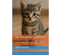 Do You Want A Kitten?: A True Story of Rescue, Ridiculousness, and Relationship Wreckage