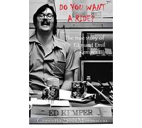 DO YOU WANT A RIDE?: The true story of Edmund Emil Kemper III