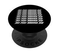 Do You Want Die Do You Wanna Die Do You Wanna Die, Chanson des années 90 PopSockets PopGrip Adhésif