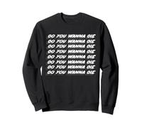 Do You Want Die Do You Wanna Die Do You Wanna Die, Chanson des années 90 Sweatshirt