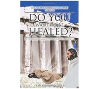Do You Want To Be Healed?