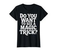Do You Want to See A Magic Trick Magicien Illusionniste |- T-Shirt Graphique avec Valeur, Femme, Noir, M