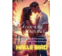 Do You Want Your Ex Back?: Ultimate Guide For Growing Old Together After That Breakup
