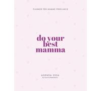 Do Your Best Mamma - Planner per Mamme Freelance: Organizza lavoro, famiglia e tempo per te con equilibrio: Agenda quotidiana per donne freelance e ... Pomodoro • Planner produttività e benessere