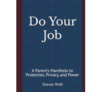 Do Your Job: A Parent's Manifesto to Protection, Privacy, and Power