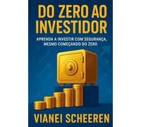 DO ZERO AO INVESTIDOR: Aprenda a investir con seguranca, mesmo comecando do zero