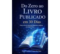 Do Zero ao Livro Publicado em 30 dias: Como escrever, formatar, diagramar, e publicar seu próprio livro