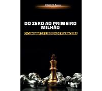 DO ZERO AO PRIMEIRO MILHÃO: O Caminho Da Liberdade Financeira