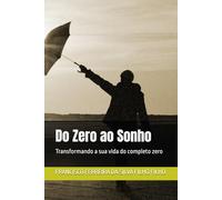 Do Zero ao Sonho: Transformando a sua vida do completo zero